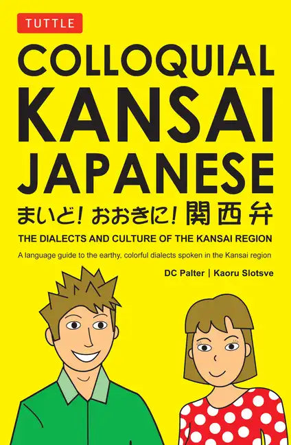 Colloquial Kansai Japanese: The Dialects and Culture of the Kansai Region: A Japanese Phrasebook and Language Guide - Paperback