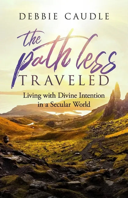 The Path Less Traveled: Living with Divine Intention in a Secular World - Paperback