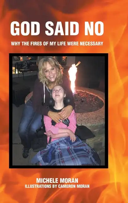 God Said No: Why the fires of my life were necessary - Hardcover