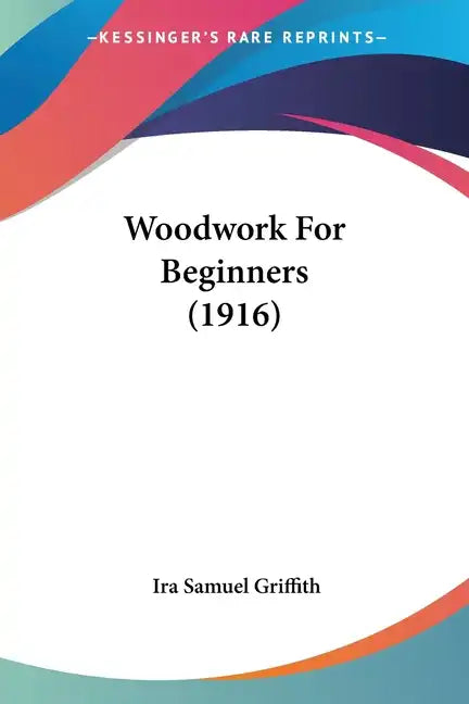 Woodwork For Beginners (1916) - Paperback