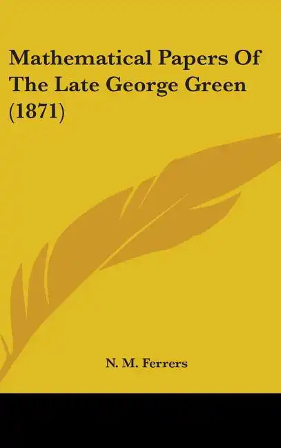 Mathematical Papers Of The Late George Green (1871) - Hardcover