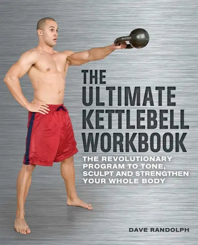 Ultimate Kettlebell Workbook: The Revolutionary Program to Tone, Sculpt and Strengthen Your Whole Body - Paperback