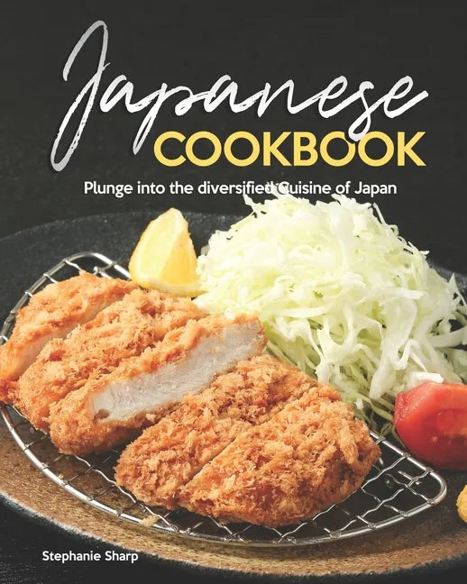 Japanese Cookbook: Plunge into the diversified Cuisine of Japan - Paperback
