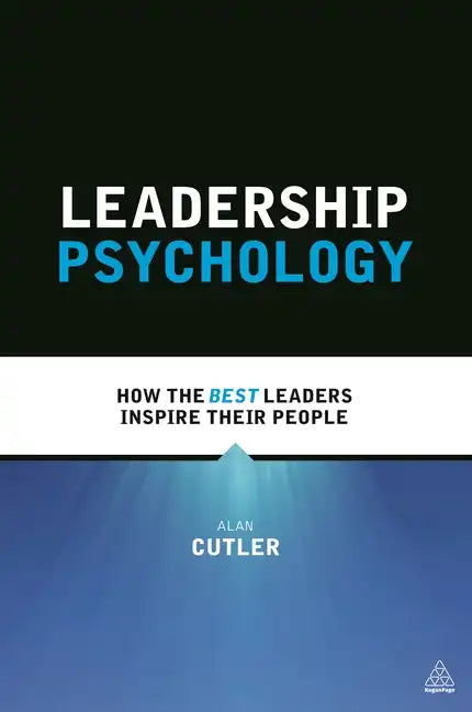 Leadership Psychology: How the Best Leaders Inspire Their People - Paperback