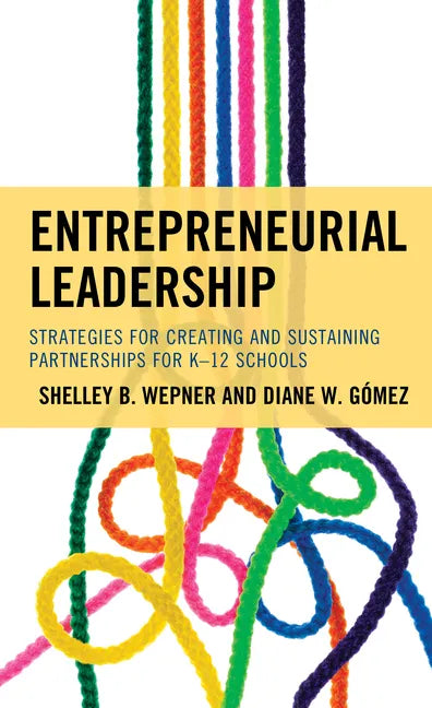 Entrepreneurial Leadership: Strategies for Creating and Sustaining Partnerships for K-12 Schools - Hardcover