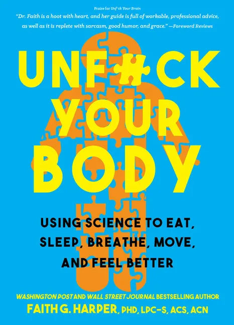 Unfuck Your Body: Using Science to Eat, Sleep, Breathe, Move, and Feel Better - Paperback