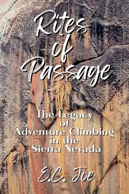 Rites of Passage: The Legacy of Adventure Climbing in the Sierra Nevada - Paperback