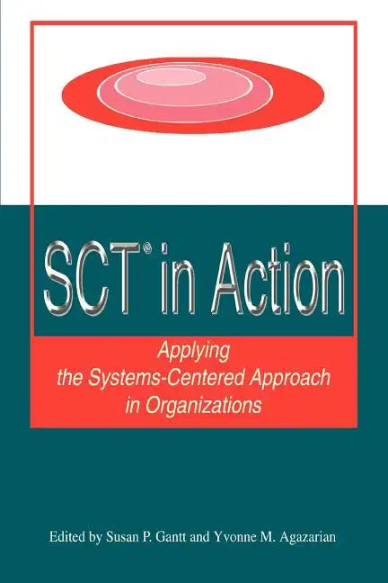 SCT? in Action: Applying the Systems-Centered Approach in Organizations - Paperback