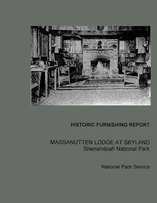 Historic Furnishing Report Massanutten Lodge at Skyland Shenandoah National Park - Paperback
