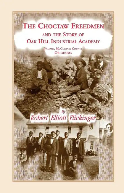 The Choctaw Freedmen and the Story of Oak Hill Industrial Academy, Valiant, McCurtain County, Oklahoma, Now Called the Alice Lee Elliott Memorial. Inc - Paperback