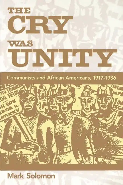 The Cry Was Unity: Communists and African Americans, 1917-36 - Paperback
