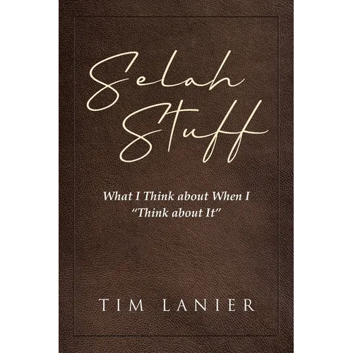 Selah Stuff: What I Think about When I 
