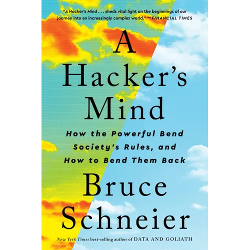 A Hacker's Mind: How the Powerful Bend Society's Rules, and How to Bend Them Back - Paperback