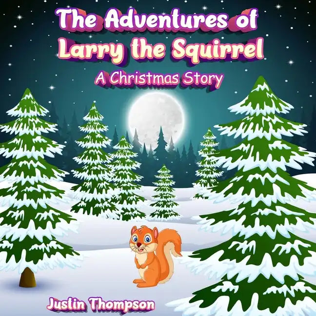 The Adventures of Larry the Squirrel: A Christmas Story - Paperback