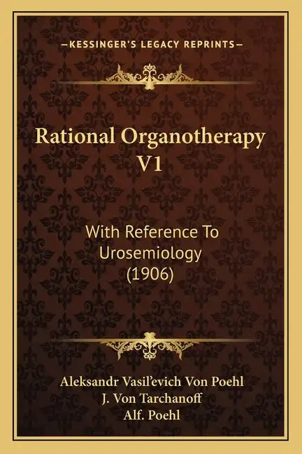 Rational Organotherapy V1: With Reference To Urosemiology (1906) - Paperback