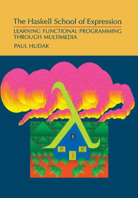 The Haskell School of Expression: Learning Functional Programming Through Multimedia - Paperback