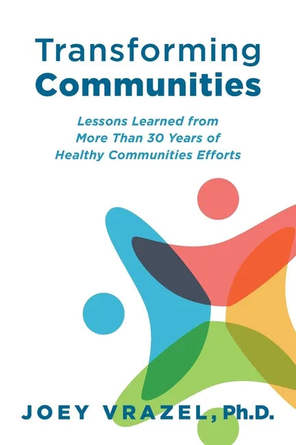 Transforming Communities: Lessons Learned from More Than 30 Years of Healthy Communities Efforts - Paperback
