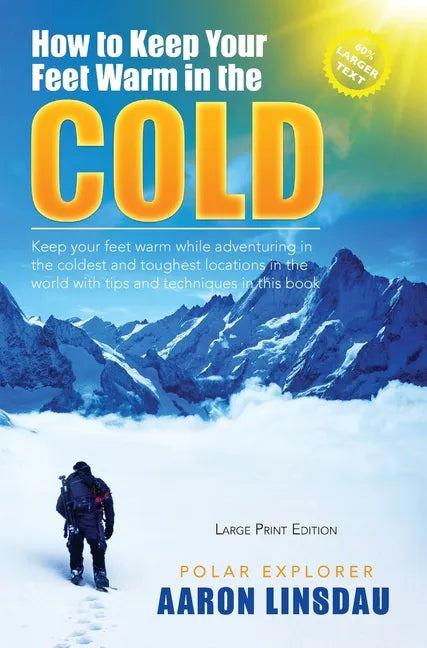 How to Keep Your Feet Warm in the Cold (LARGE PRINT): Keep your feet warm in the toughest locations on Earth - Hardcover