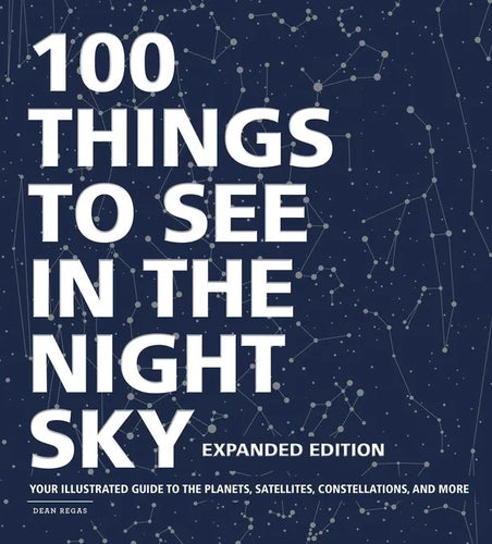 100 Things to See in the Night Sky, Expanded Edition: Your Illustrated Guide to the Planets, Satellites, Constellations, and More - Hardcover