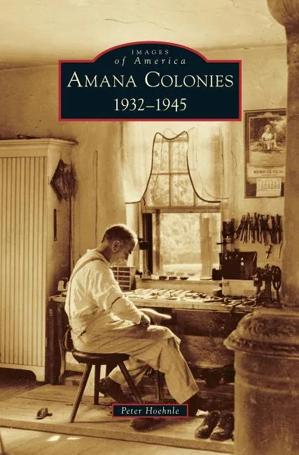 Amana Colonies: 1932-1945 - Hardcover
