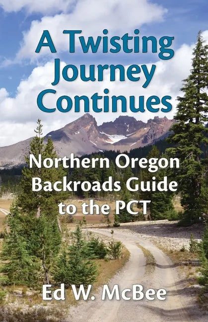 A Twisting Journey Continues: Northern Oregon Backroads Guide to the PCT - Paperback