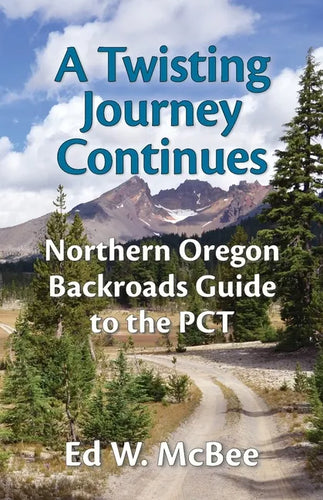 A Twisting Journey Continues: Northern Oregon Backroads Guide to the PCT - Paperback
