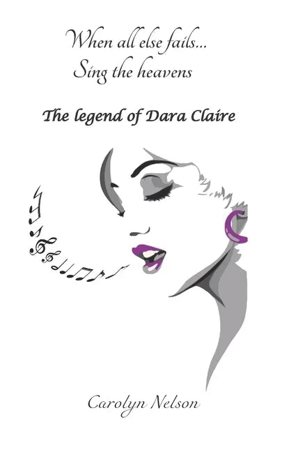 When all else fails... Sing the heavens: The legend of Dara Claire - Paperback