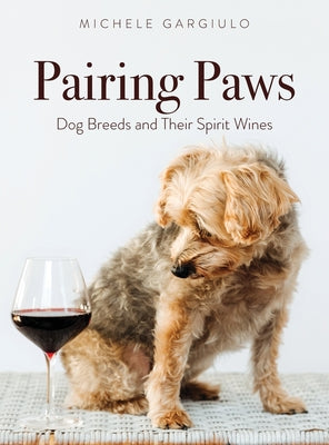 Pairing Paws: Dog Breeds and Their Spirit Wines - Hardcover