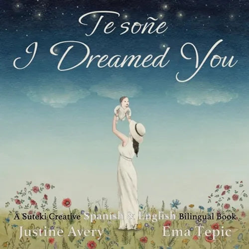 I Dreamed You / Te soñe: A Suteki Creative Spanish & English Bilingual Book - Paperback
