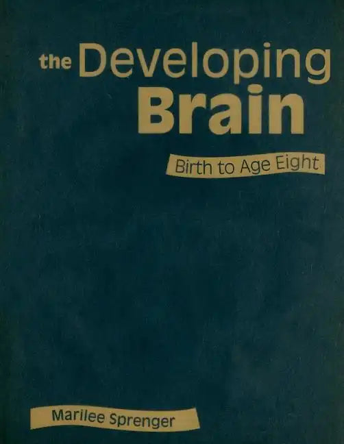 The Developing Brain: Birth to Age Eight - Hardcover