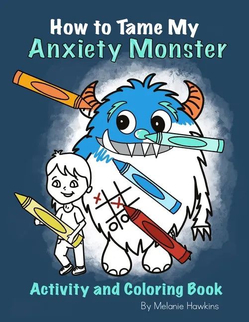 How To Tame My Anxiety Monster Activity and Coloring Book - Paperback