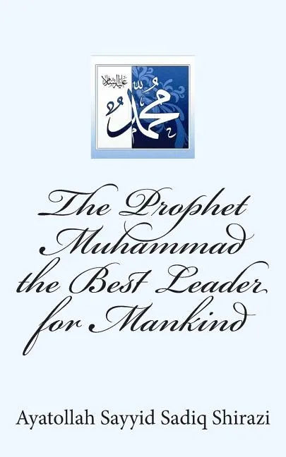 The Prophet Muhammad the Best Leader for Mankind - Paperback