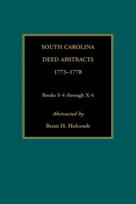 South Carolina Deed Abstracts, 1773-1778, Books F-4 through X-4 - Paperback