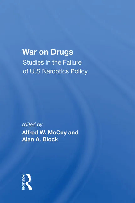 War on Drugs: Studies in the Failure of U.S. Narcotics Policy - Paperback
