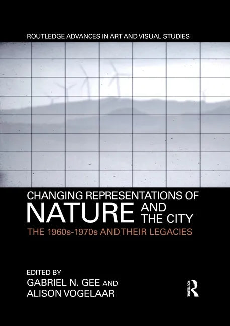 Changing Representations of Nature and the City: The 1960s-1970s and Their Legacies - Paperback