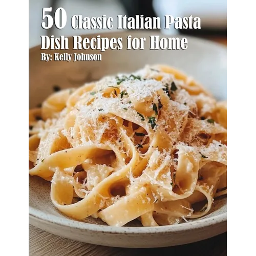 50 Classic Italian Pasta Dish Recipes for Home - Paperback