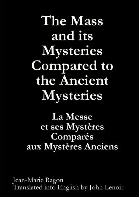 The Mass and its Mysteries Compared to the Ancient Mysteries - Paperback