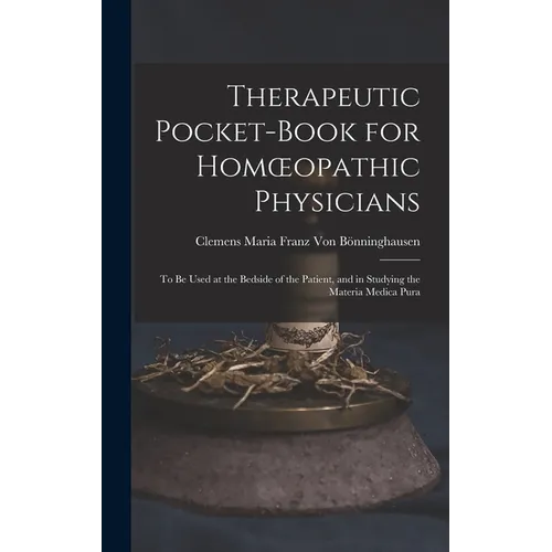 Therapeutic Pocket-Book for Homoeopathic Physicians: To Be Used at the Bedside of the Patient, and in Studying the Materia Medica Pura - Hardcover