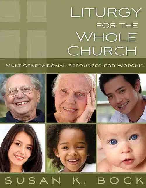 Liturgy for the Whole Church: Resources for Multigenerational Worship - Paperback
