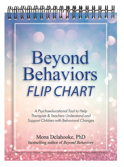 Beyond Behaviors Flip Chart: A Psychoeducational Tool to Help Therapists & Teachers Understand and Support Children with Behavioral Changes - Spiral