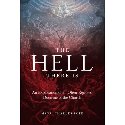 The Hell There Is: An Exploration of an Often-Rejected Doctrine of the Church - Hardcover