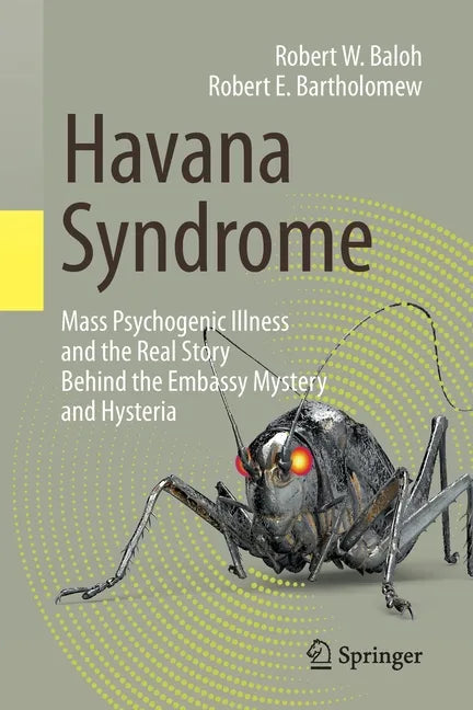 Havana Syndrome: Mass Psychogenic Illness and the Real Story Behind the Embassy Mystery and Hysteria - Paperback