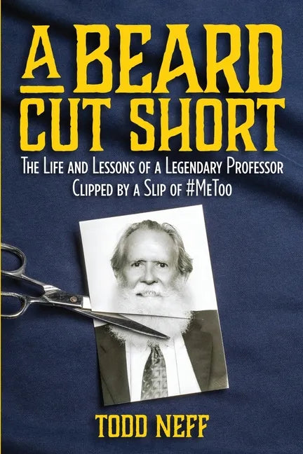 A Beard Cut Short: The Life and Lessons of a Legendary Professor Clipped by a Slip of #MeToo - Paperback