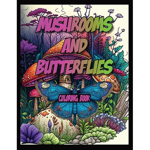 Mushrooms and Butterflies Coloring Book: Adult Coloring Book For Stress Relief and Inspiration. - Paperback