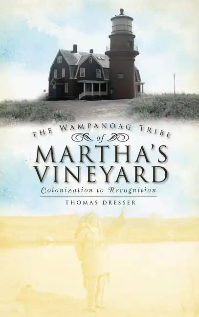 The Wampanoag Tribe of Martha's Vineyard: Colonization to Recognition - Hardcover