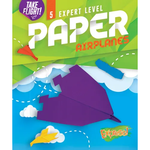 Expert Level Paper Airplanes - Library Binding