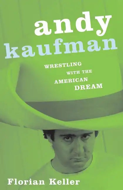 Andy Kaufman: Wrestling with the American Dream - Paperback