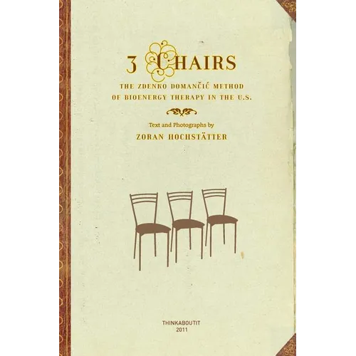3 Chairs: The Zdenko Domancic Method of Bioenergy Therapy in the U.S. - Paperback
