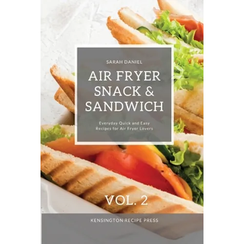 Air Fryer Snack and Sandwich Vol. 2: Everyday Quick and Easy Recipes for Air Fryer Lovers - Paperback