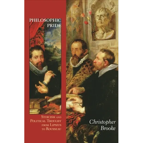 Philosophic Pride: Stoicism and Political Thought from Lipsius to Rousseau - Paperback